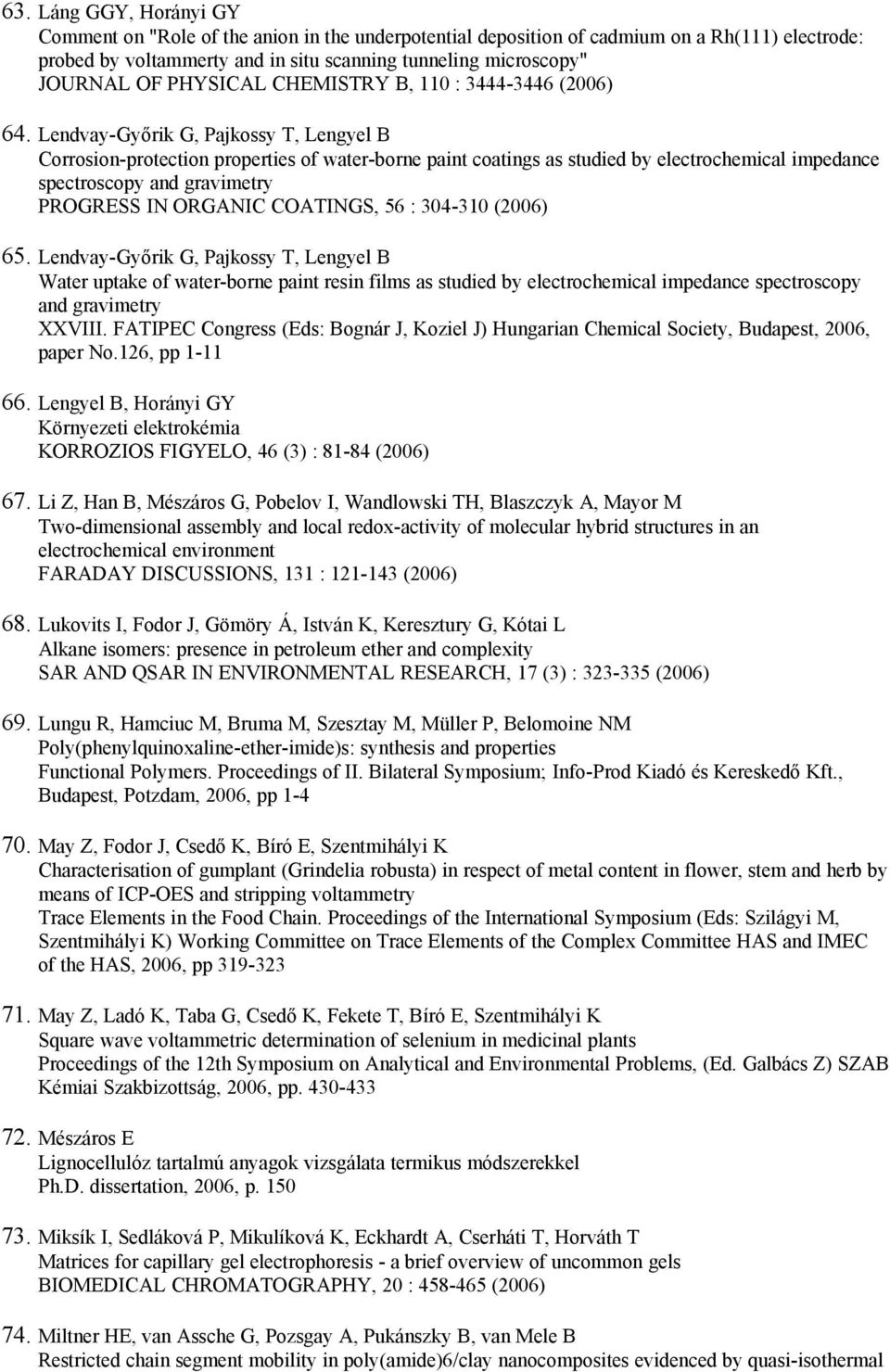 Lendvay-Győrik G, Pajkossy T, Lengyel B Corrosion-protection properties of water-borne paint coatings as studied by electrochemical impedance spectroscopy and gravimetry PROGRESS IN ORGANIC COATINGS,