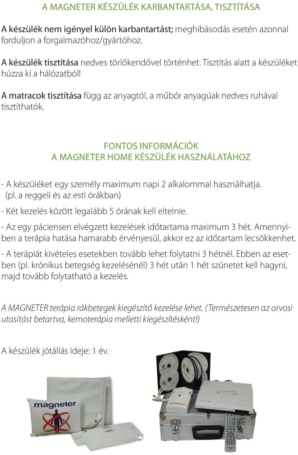 Fontos információk a Magneter home készülék használatához - A készüléket egy személy maximum napi 2 alkalommal használhatja. (pl.