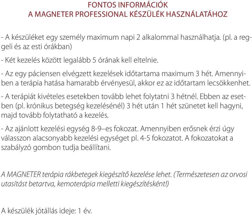 Amennyiben a terápia hatása hamarabb érvényesül, akkor ez az időtartam lecsökkenhet. - A terápiát kivételes esetekben tovább lehet folytatni 3 hétnél. Ebben az esetben (pl.