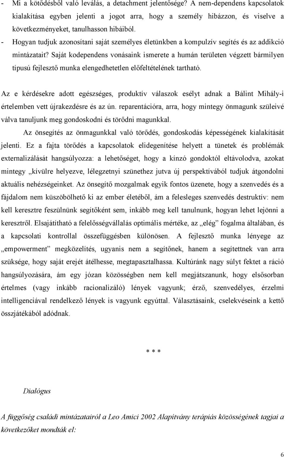 - Hogyan tudjuk azonosítani saját személyes életünkben a kompulzív segítés és az addikció mintázatait?