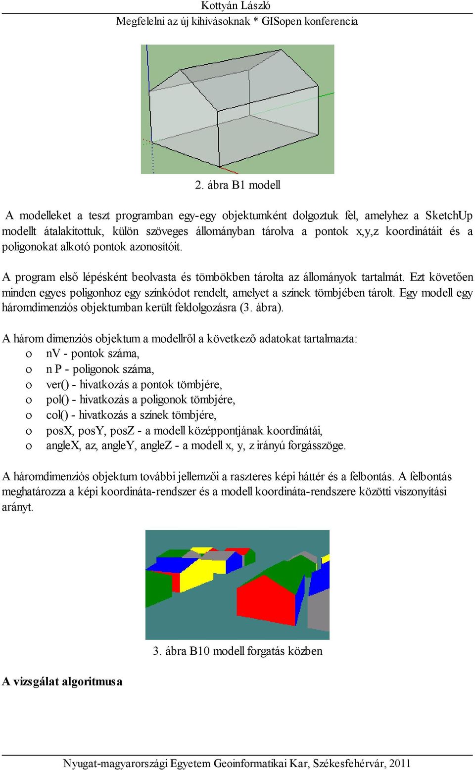 Ezt követően minden egyes poligonhoz egy színkódot rendelt, amelyet a színek tömbjében tárolt. Egy modell egy háromdimenziós objektumban került feldolgozásra (3. ábra).