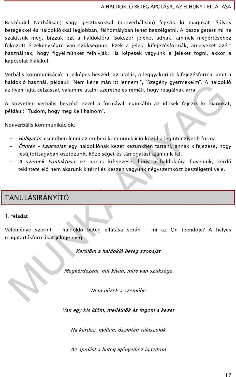 Ezek a jelek, kifejezésformák, amelyeket azért használnak, hogy figyelmünket felhívják. Ha képesek vagyunk a jeleket fogni, akkor a kapcsolat kialakul.