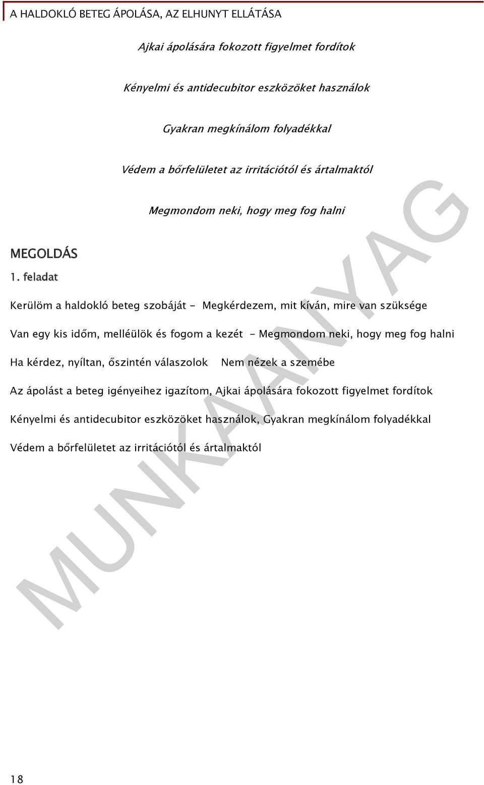 szüksége Van egy kis időm, melléülök és fogom a kezét - Megmondom neki, hogy meg fog halni Ha kérdez, nyíltan, őszintén válaszolok Nem nézek a szemébe Az ápolást a