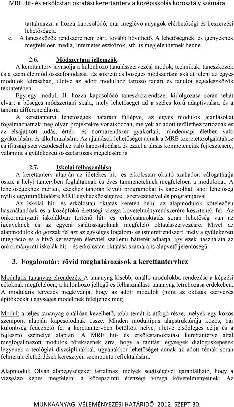 Módszertani jellemzők A kerettanterv javasolja a különböző tanulásszervezési módok, technikák, taneszközök és a szemléletmód összefonódását.