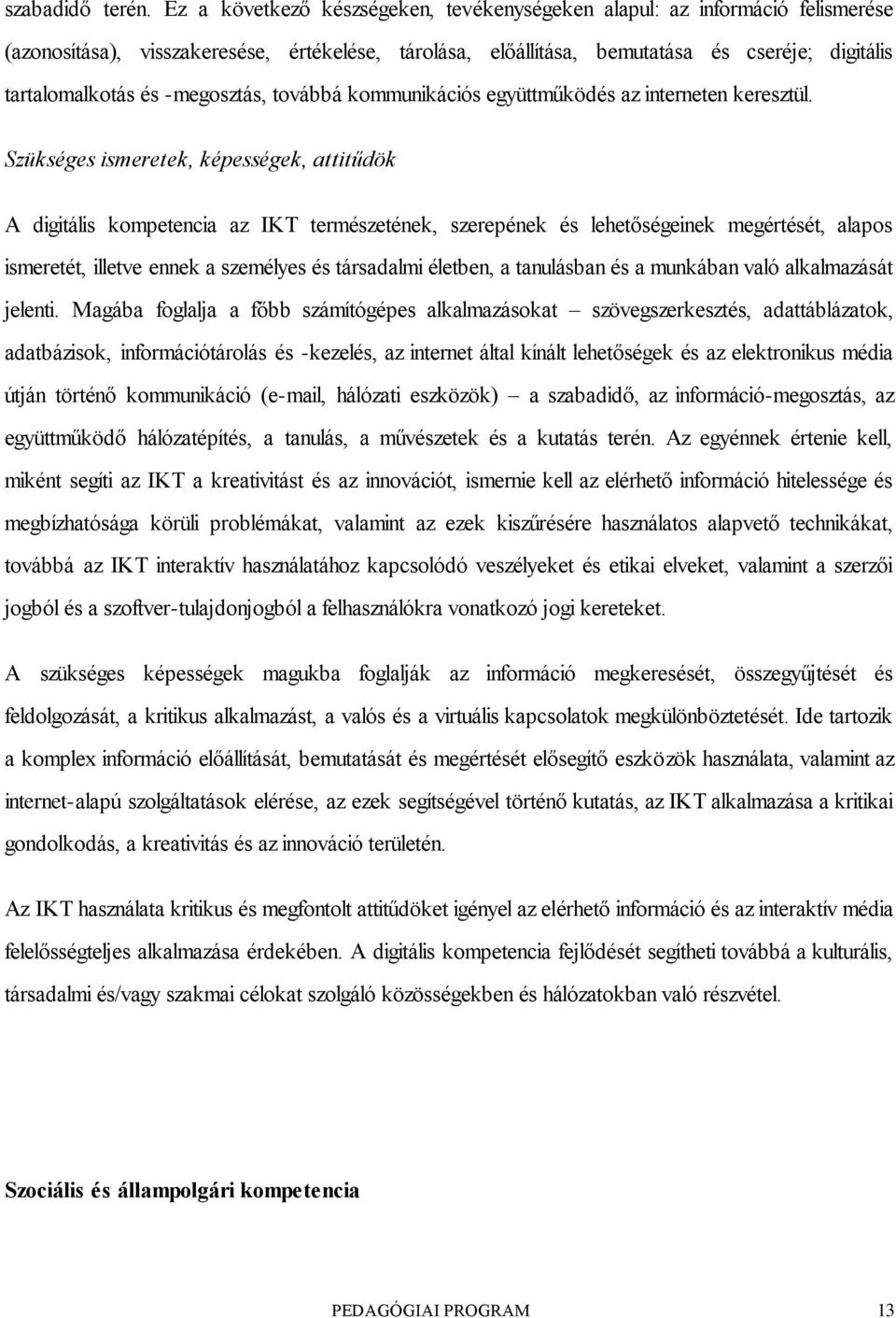 -megosztás, továbbá kommunikációs együttműködés az interneten keresztül.