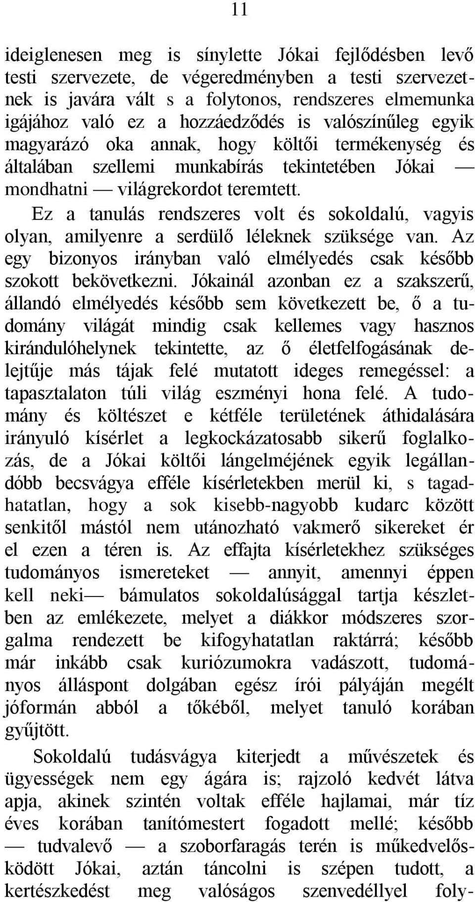 Ez a tanulás rendszeres volt és sokoldalú, vagyis olyan, amilyenre a serdülő léleknek szüksége van. Az egy bizonyos irányban való elmélyedés csak később szokott bekövetkezni.