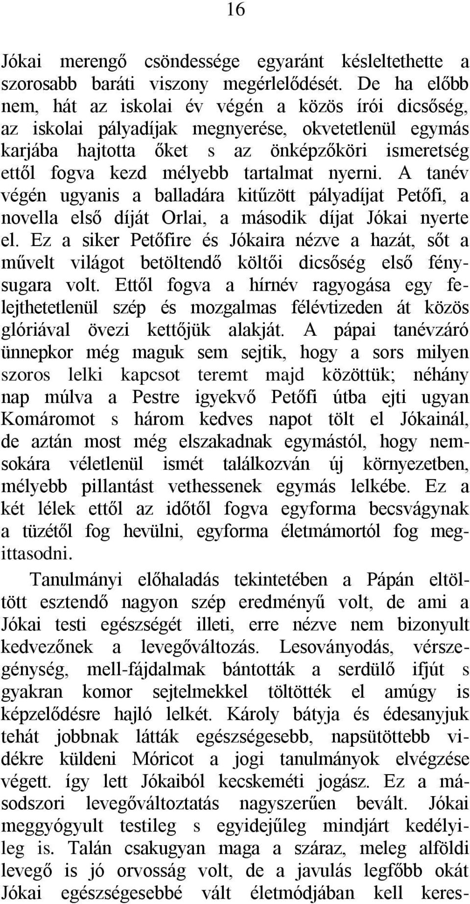 tartalmat nyerni. A tanév végén ugyanis a balladára kitűzött pályadíjat Petőfi, a novella első díját Orlai, a második díjat Jókai nyerte el.