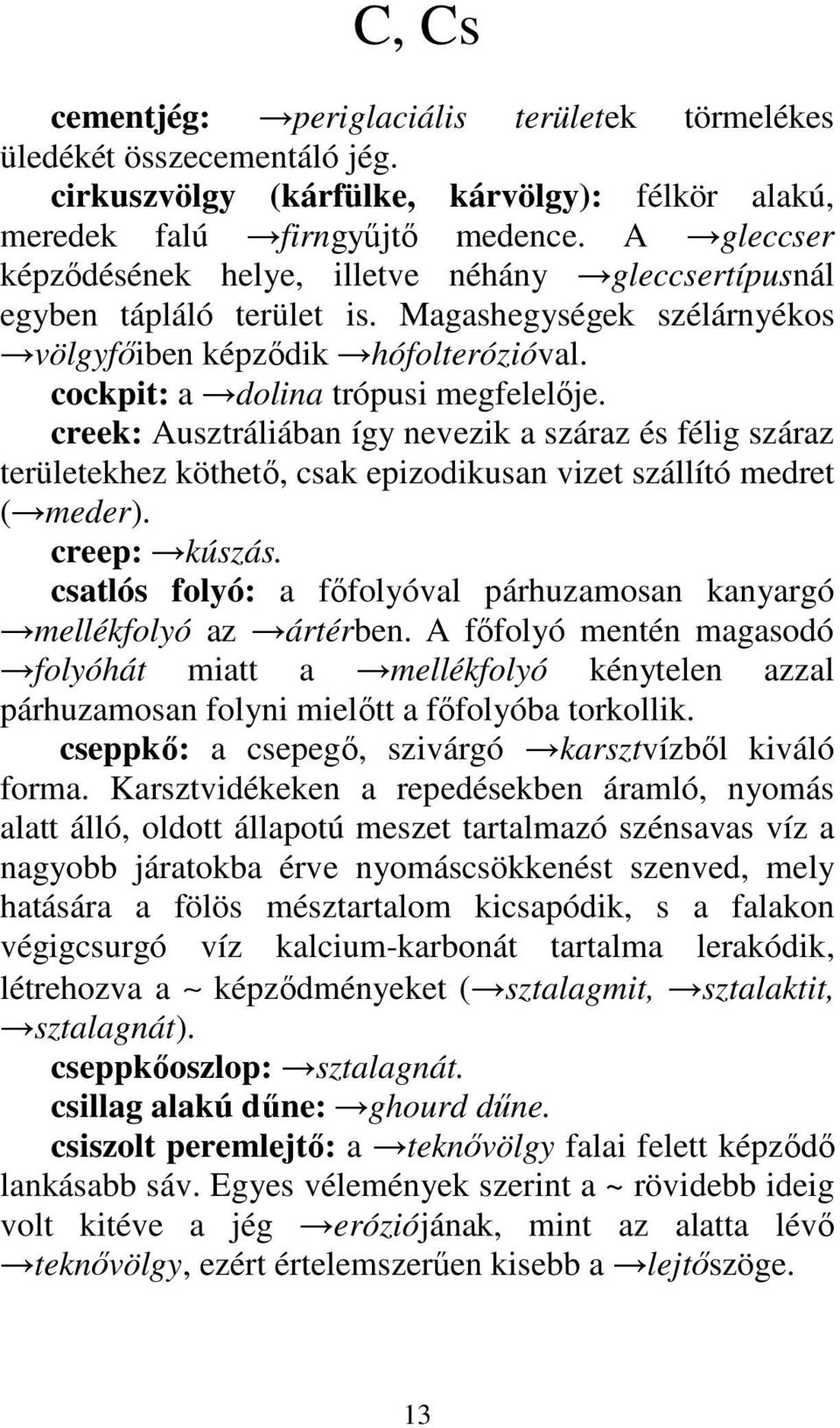 creek: Ausztráliában így nevezik a száraz és félig száraz területekhez köthetı, csak epizodikusan vizet szállító medret ( meder). creep: kúszás.