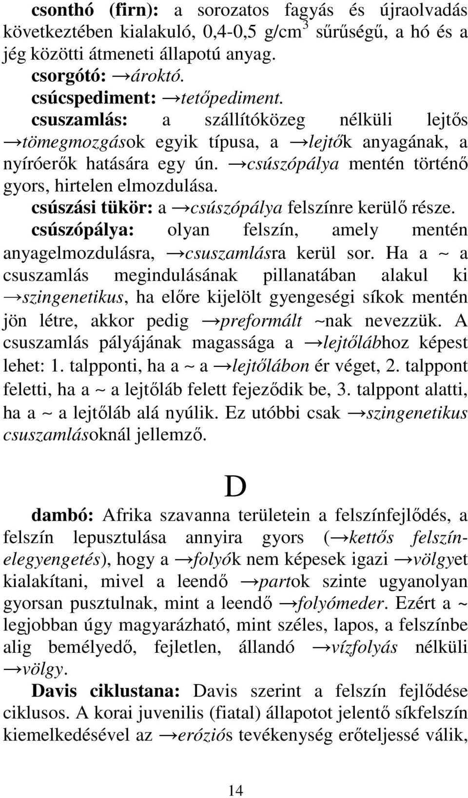 csúszási tükör: a csúszópálya felszínre kerülı része. csúszópálya: olyan felszín, amely mentén anyagelmozdulásra, csuszamlásra kerül sor.