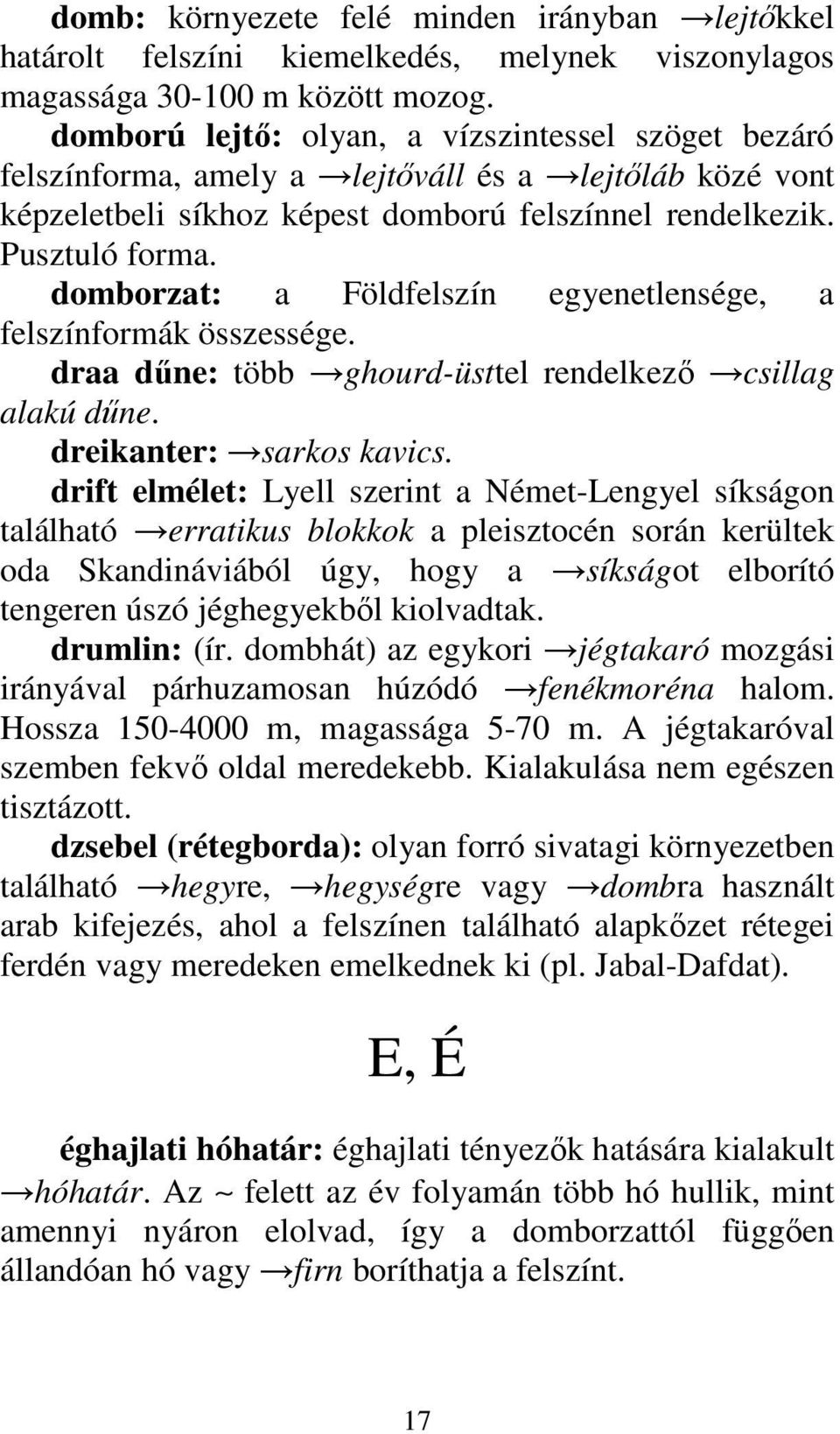 domborzat: a Földfelszín egyenetlensége, a felszínformák összessége. draa dőne: több ghourd-üsttel rendelkezı csillag alakú dőne. dreikanter: sarkos kavics.