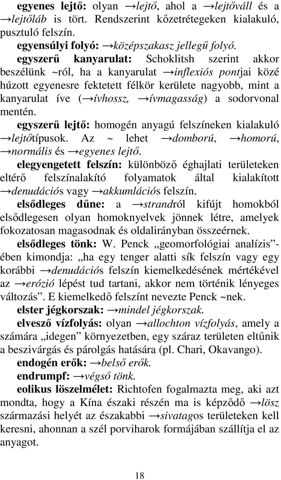 sodorvonal mentén. egyszerő lejtı: homogén anyagú felszíneken kialakuló lejtıtípusok. Az ~ lehet domború, homorú, normális és egyenes lejtı.