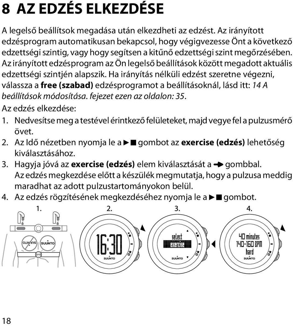 Az irányított edzésprogram az Ön legelső beállítások között megadott aktuális edzettségi szintjén alapszik.