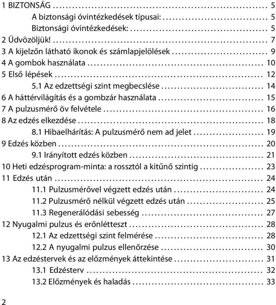 ................................................................ 12 5.1 Az edzettségi szint megbecslése................................ 14 6 A háttérvilágítás és a gombzár használata.