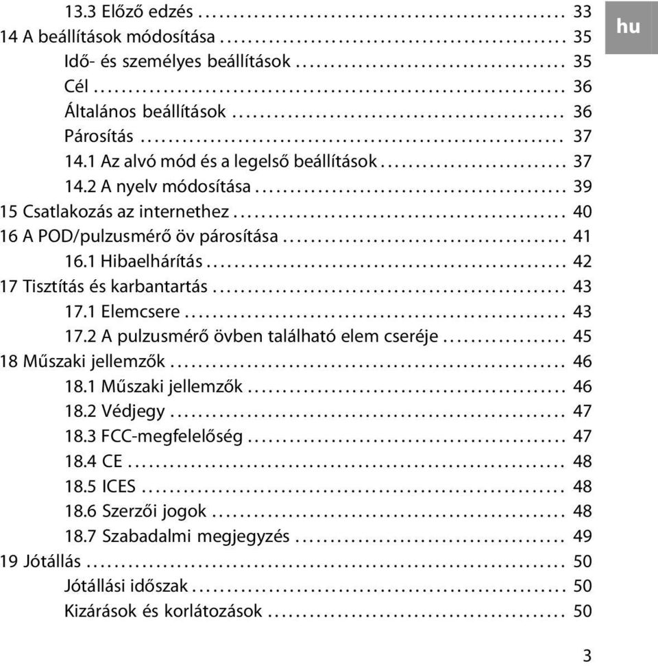 1 Az alvó mód és a legelső beállítások........................... 37 14.2 A nyelv módosítása............................................. 39 15 Csatlakozás az internethez.