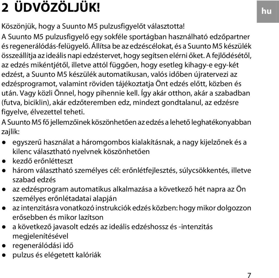 A fejlődésétől, az edzés mikéntjétől, illetve attól függően, hogy esetleg kihagy-e egy-két edzést, a Suunto M5 készülék automatikusan, valós időben újratervezi az edzésprogramot, valamint röviden