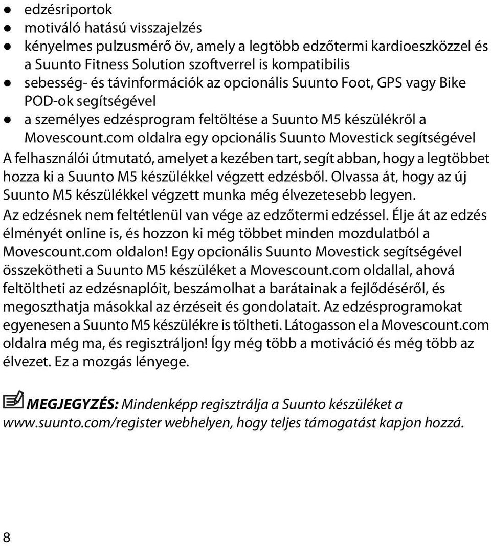 com oldalra egy opcionális Suunto Movestick segítségével A felhasználói útmutató, amelyet a kezében tart, segít abban, hogy a legtöbbet hozza ki a Suunto M5 készülékkel végzett edzésből.