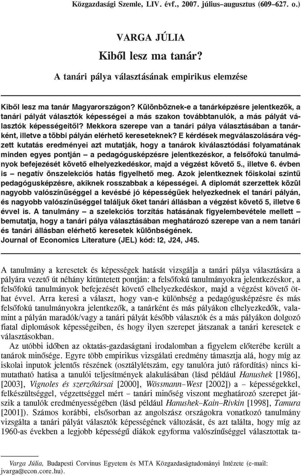 Mekkora szerepe van a tanári pálya választásában a tanárként, illetve a többi pályán elérhetõ kereseteknek?