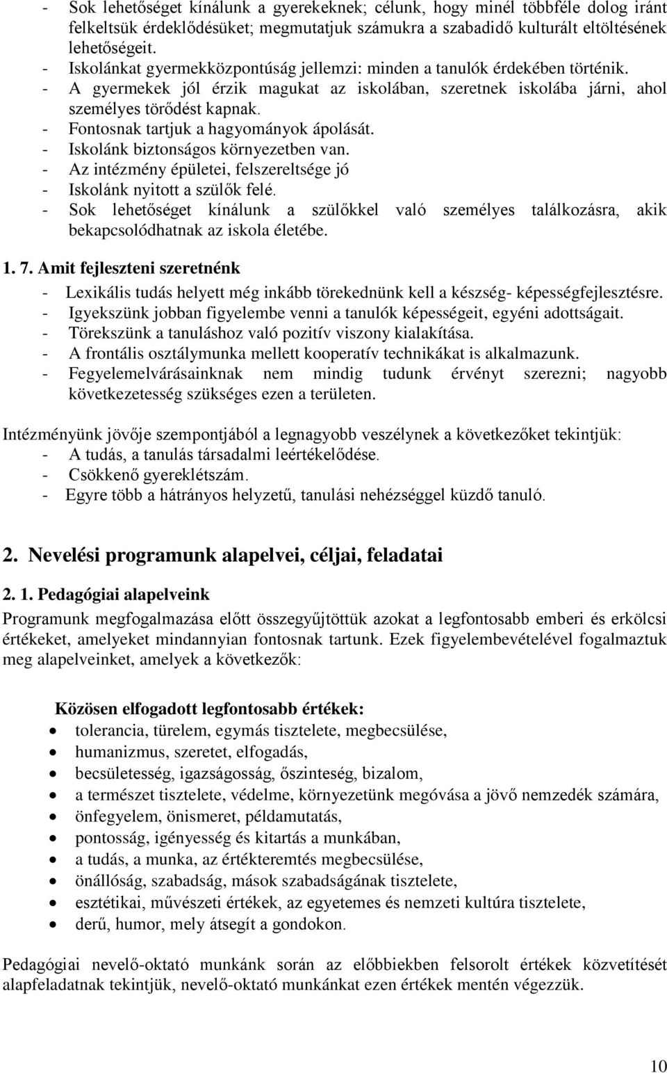 - Fontosnak tartjuk a hagyományok ápolását. - Iskolánk biztonságos környezetben van. - Az intézmény épületei, felszereltsége jó - Iskolánk nyitott a szülők felé.