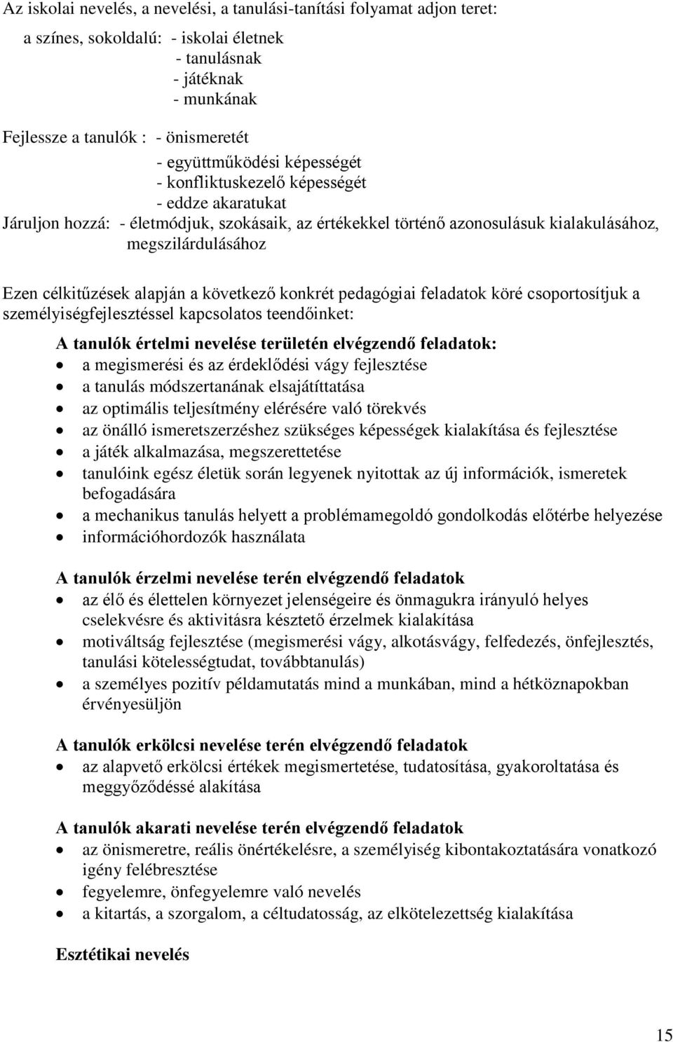 célkitűzések alapján a következő konkrét pedagógiai feladatok köré csoportosítjuk a személyiségfejlesztéssel kapcsolatos teendőinket: A tanulók értelmi nevelése területén elvégzendő feladatok: a