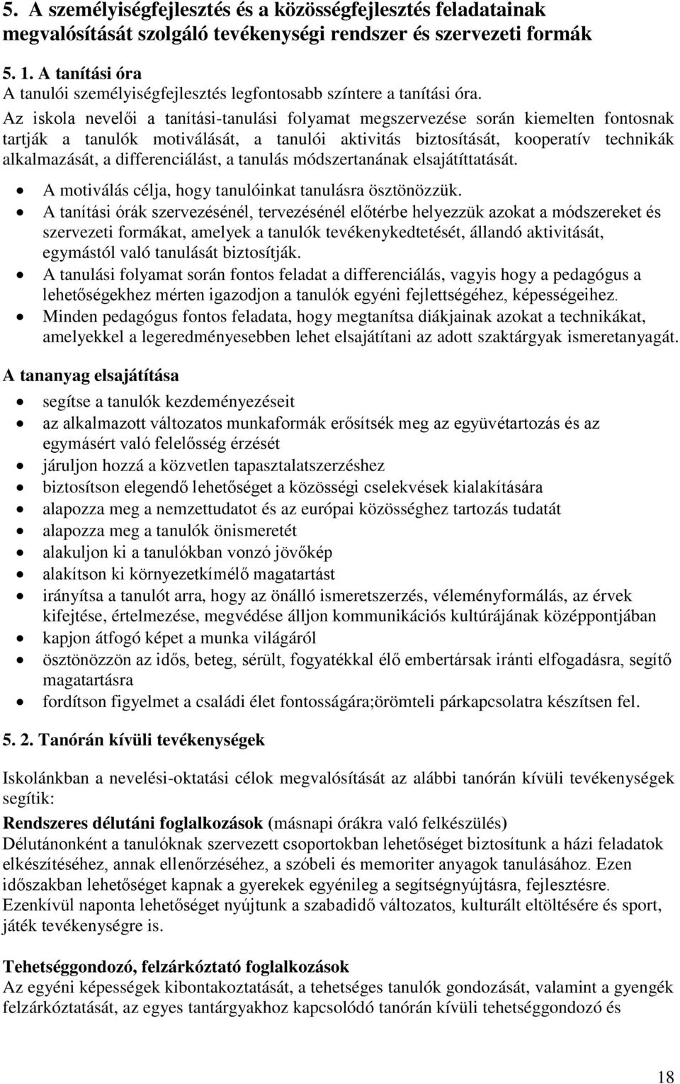 Az iskola nevelői a tanítási-tanulási folyamat megszervezése során kiemelten fontosnak tartják a tanulók motiválását, a tanulói aktivitás biztosítását, kooperatív technikák alkalmazását, a