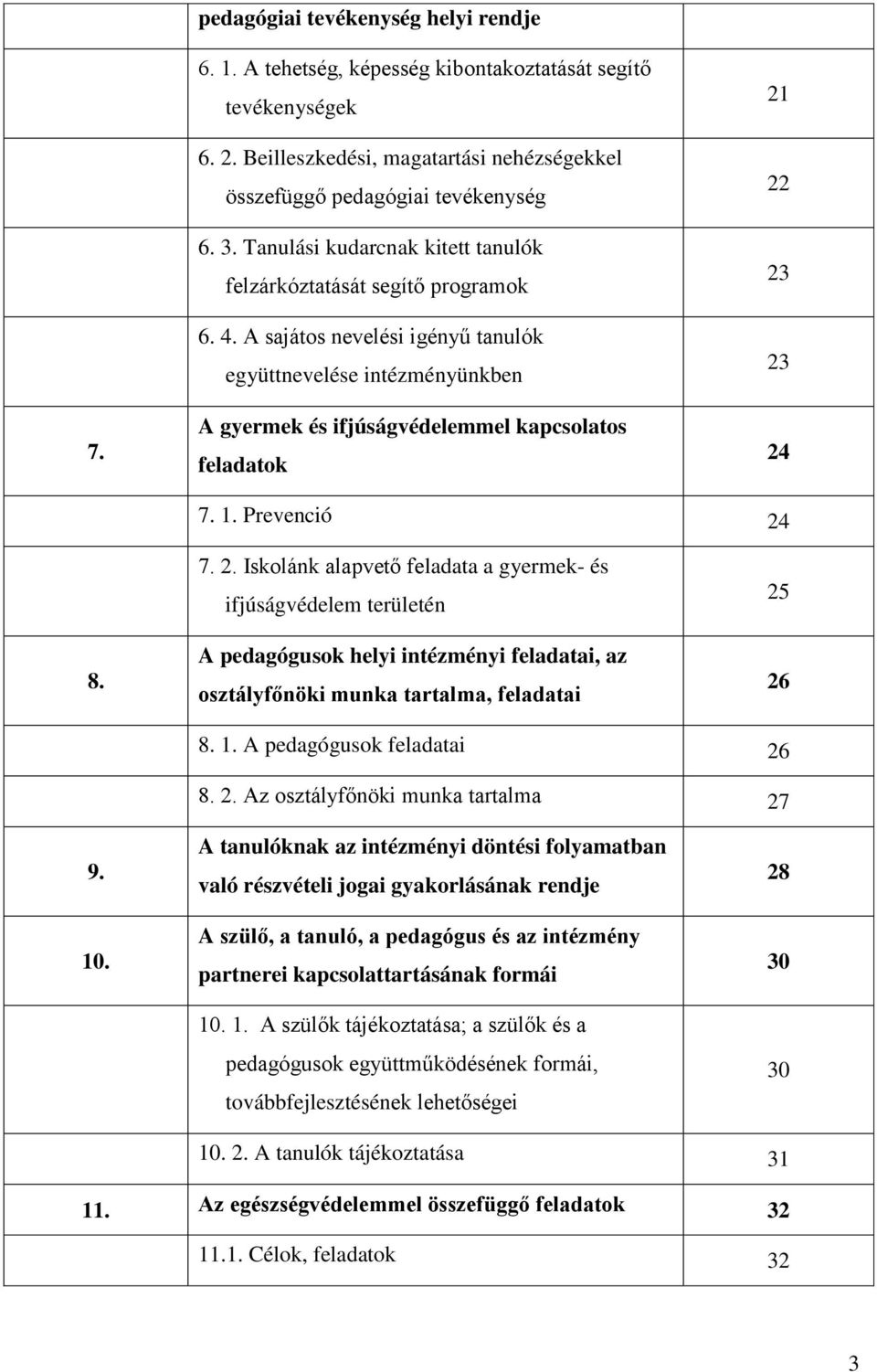 A sajátos nevelési igényű tanulók együttnevelése intézményünkben A gyermek és ifjúságvédelemmel kapcsolatos feladatok 21