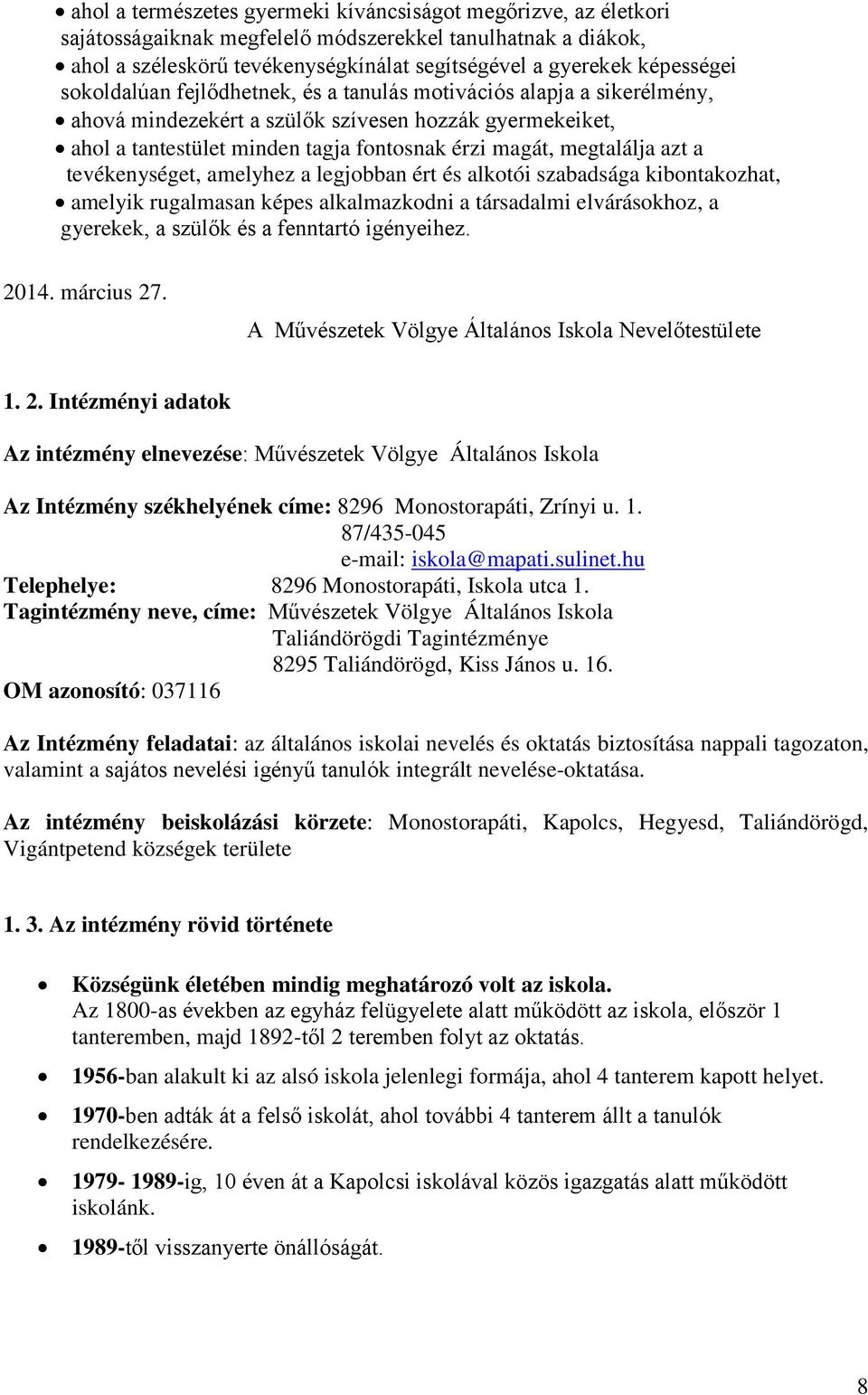 tevékenységet, amelyhez a legjobban ért és alkotói szabadsága kibontakozhat, amelyik rugalmasan képes alkalmazkodni a társadalmi elvárásokhoz, a gyerekek, a szülők és a fenntartó igényeihez. 2014.