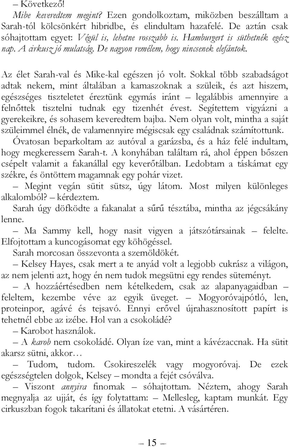 Sokkal több szabadságot adtak nekem, mint általában a kamaszoknak a szüleik, és azt hiszem, egészséges tiszteletet éreztünk egymás iránt legalábbis amennyire a felnőttek tisztelni tudnak egy tizenhét