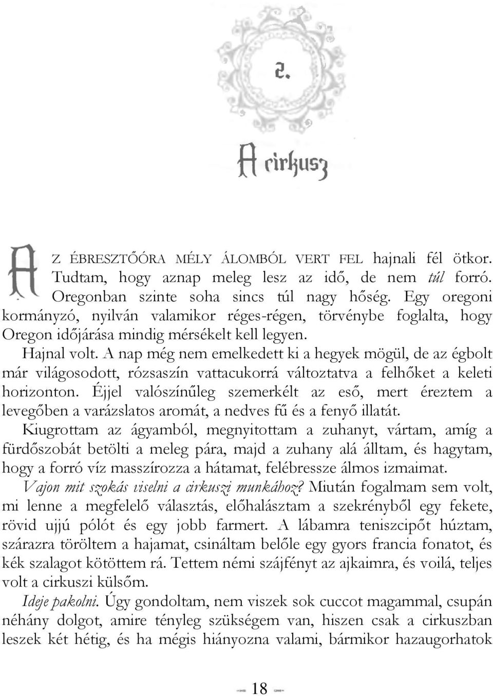 A nap még nem emelkedett ki a hegyek mögül, de az égbolt már világosodott, rózsaszín vattacukorrá változtatva a felhőket a keleti horizonton.