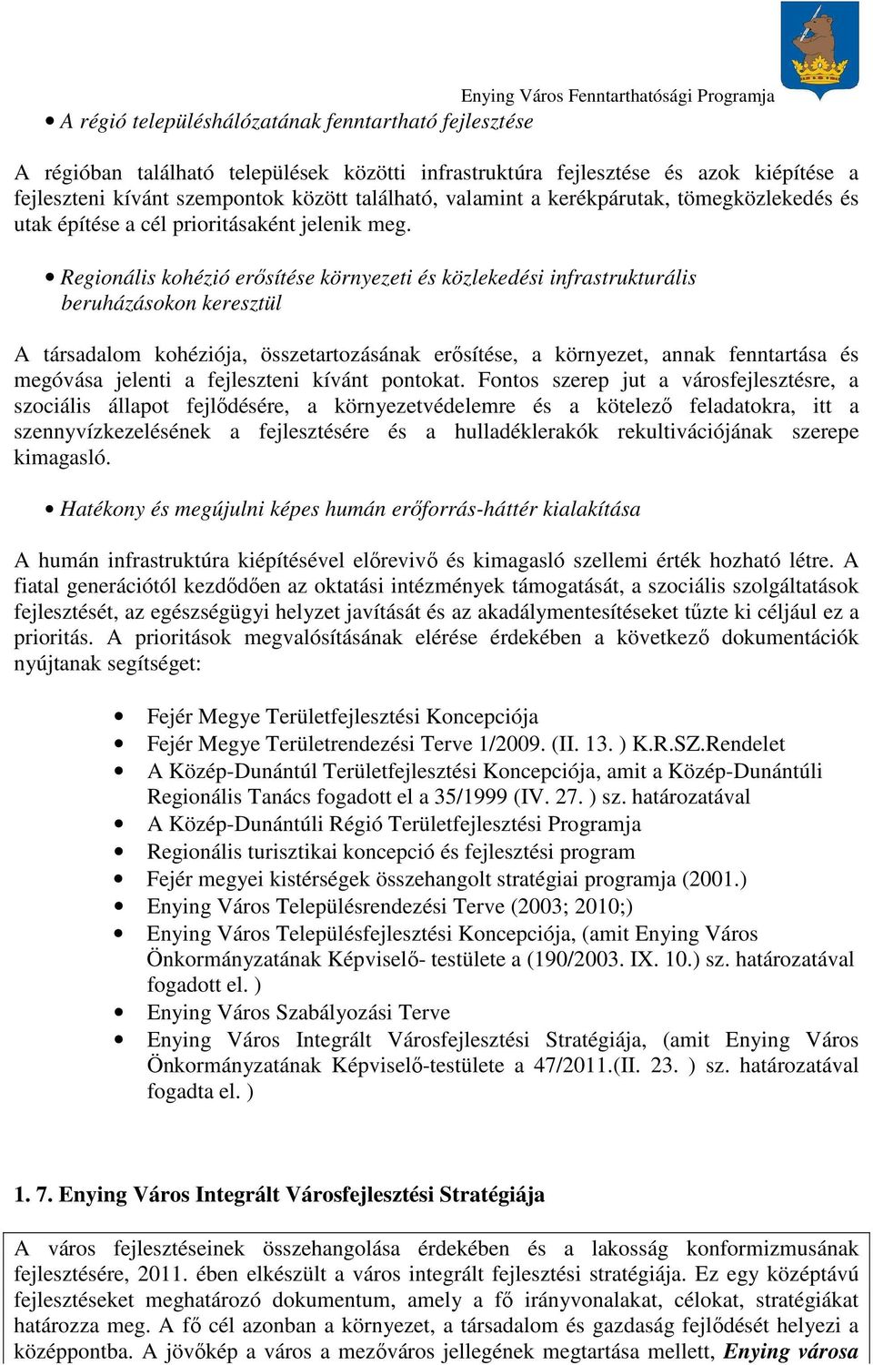 Regionális kohézió erısítése környezeti és közlekedési infrastrukturális beruházásokon keresztül A társadalom kohéziója, összetartozásának erısítése, a környezet, annak fenntartása és megóvása