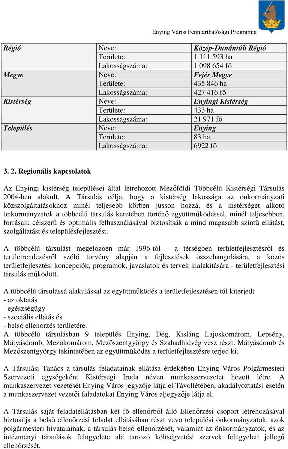 971 fı Enying 83 ha 6922 fı 3. 2. Regionális kapcsolatok Az Enyingi kistérség települései által létrehozott Mezıföldi Többcélú Kistérségi Társulás 2004-ben alakult.