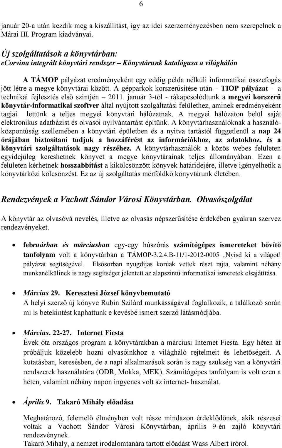 megye könyvtárai között. A gépparkok korszerűsítése után TIOP pályázat - a technikai fejlesztés első szintjén 2011.