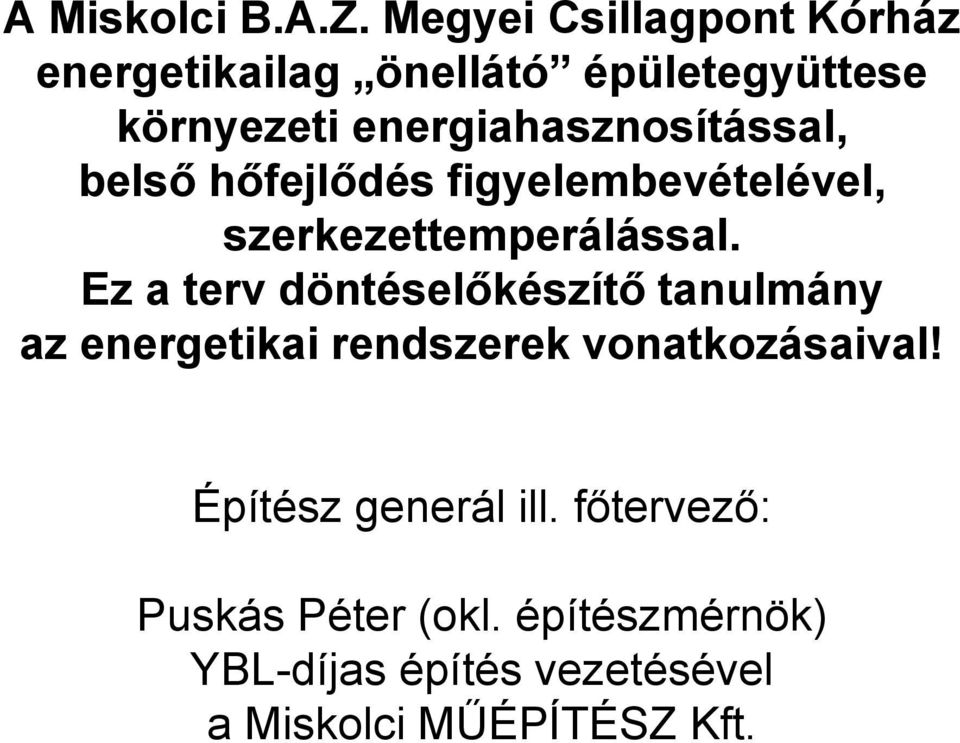 energiahasznosítással, belső hőfejlődés figyelembevételével, szerkezettemperálással.