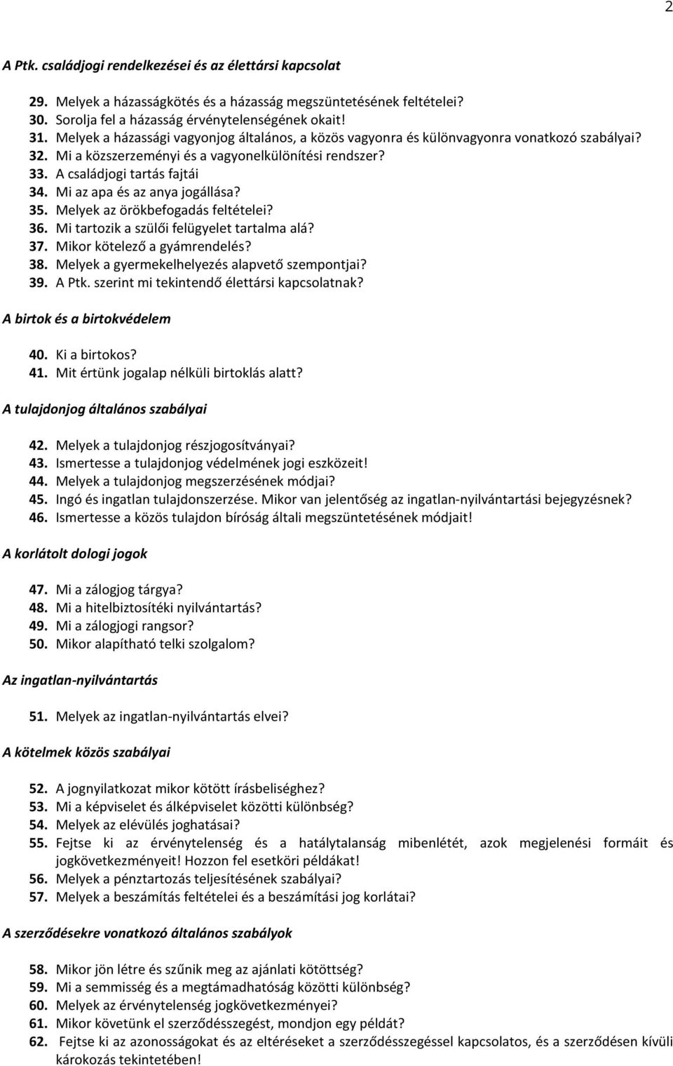 Mi az apa és az anya jogállása? 35. Melyek az örökbefogadás feltételei? 36. Mi tartozik a szülői felügyelet tartalma alá? 37. Mikor kötelező a gyámrendelés? 38.