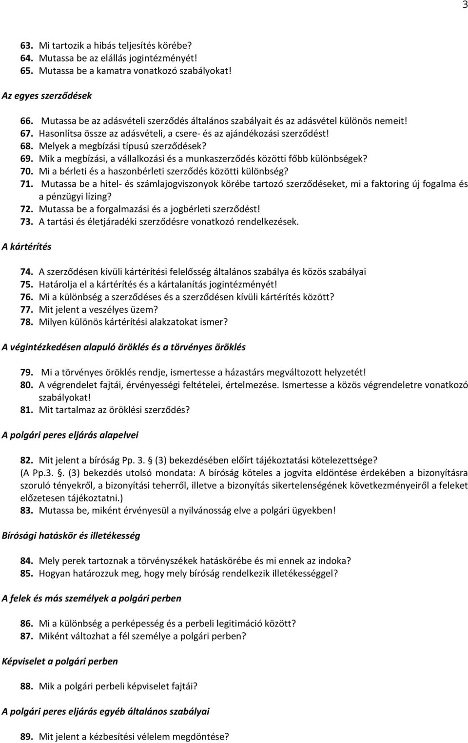 Melyek a megbízási típusú szerződések? 69. Mik a megbízási, a vállalkozási és a munkaszerződés közötti főbb különbségek? 70. Mi a bérleti és a haszonbérleti szerződés közötti különbség? 71.