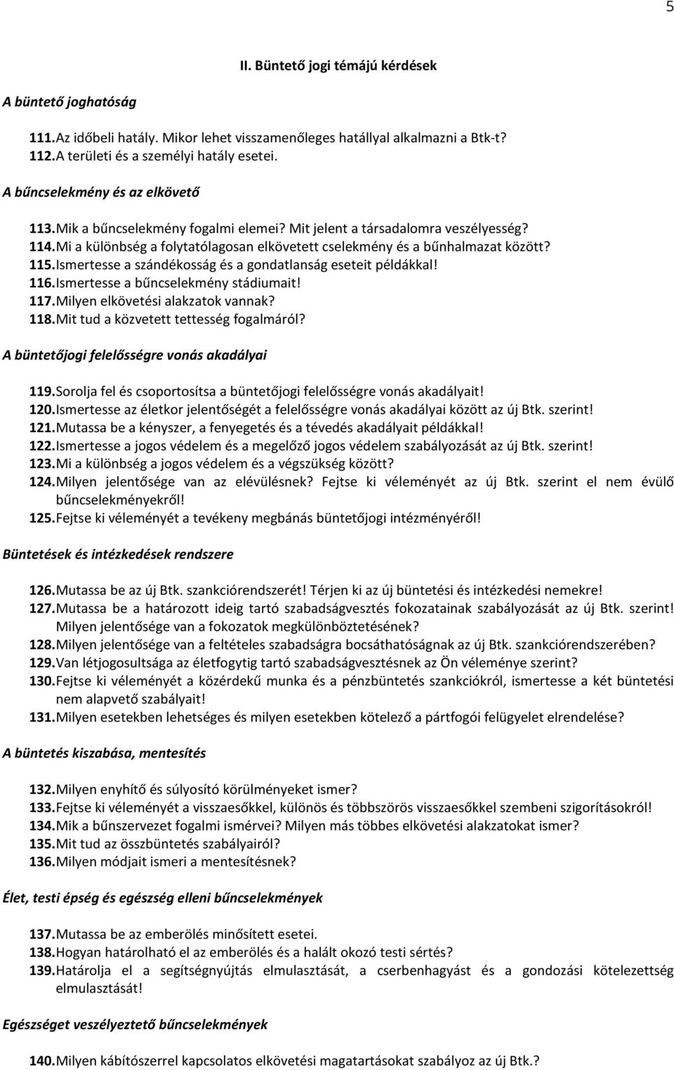 115. Ismertesse a szándékosság és a gondatlanság eseteit példákkal! 116. Ismertesse a bűncselekmény stádiumait! 117. Milyen elkövetési alakzatok vannak? 118. Mit tud a közvetett tettesség fogalmáról?