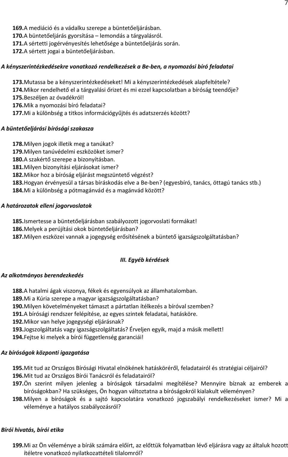 Mi a kényszerintézkedések alapfeltétele? 174. Mikor rendelhető el a tárgyalási őrizet és mi ezzel kapcsolatban a bíróság teendője? 175. Beszéljen az óvadékról! 176. Mik a nyomozási bíró feladatai?