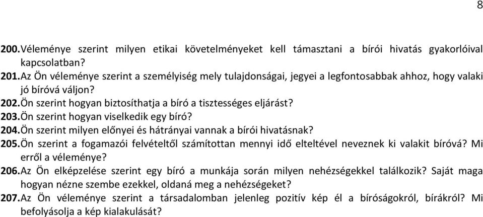 Ön szerint hogyan viselkedik egy bíró? 204. Ön szerint milyen előnyei és hátrányai vannak a bírói hivatásnak? 205.