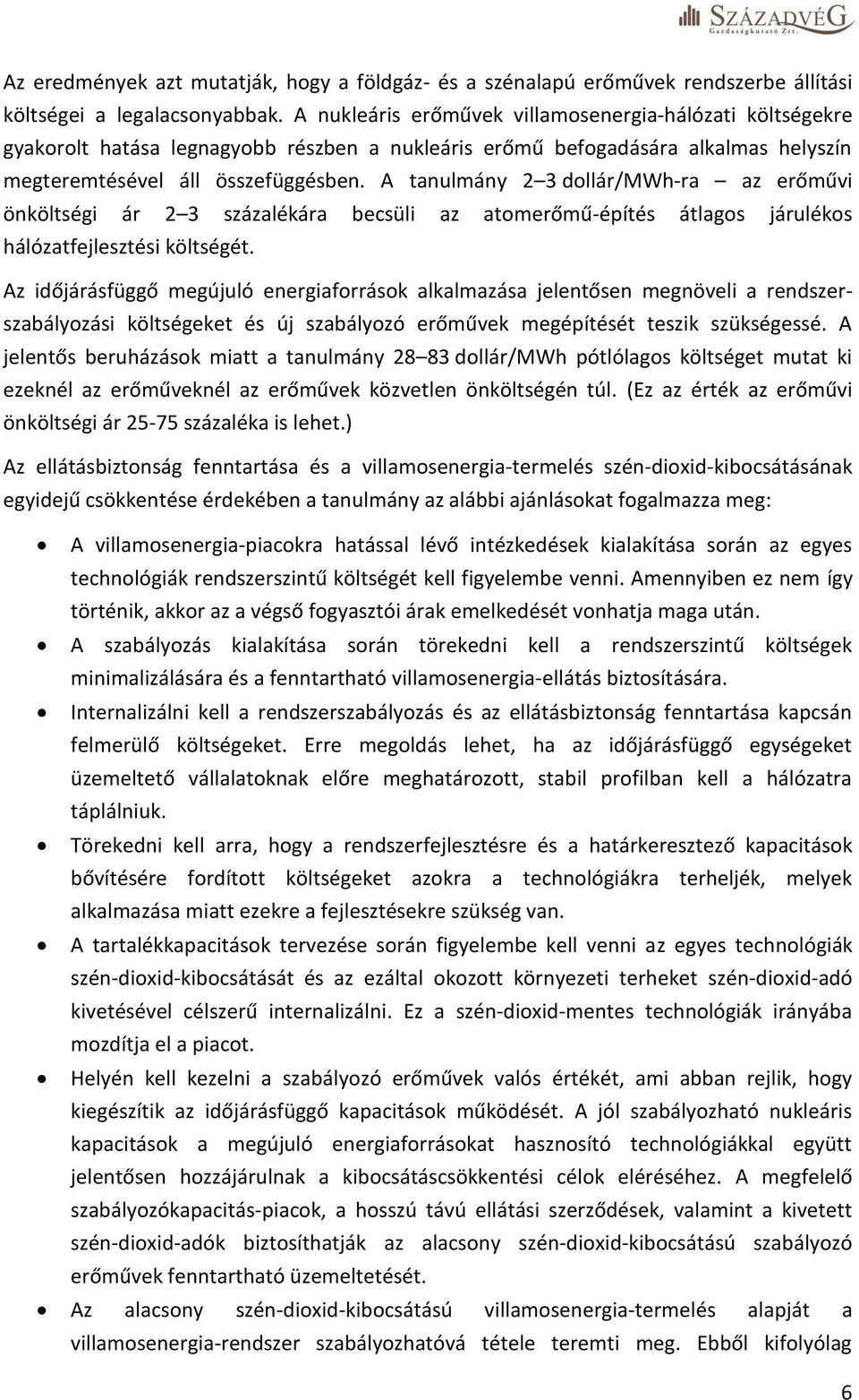 A tanulmány 2 3 dollár/mwh-ra az erőművi önköltségi ár 2 3 százalékára becsüli az atomerőmű-építés átlagos járulékos hálózatfejlesztési költségét.