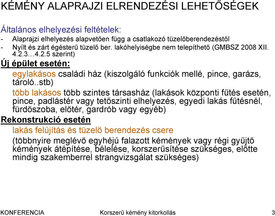 .stb) több lakásos több szintes társasház (lakások központi fűtés esetén, pince, padlástér vagy tetőszinti elhelyezés, egyedi lakás fűtésnél, fürdőszoba, előtér, gardrób vagy egyéb) Rekonstrukció