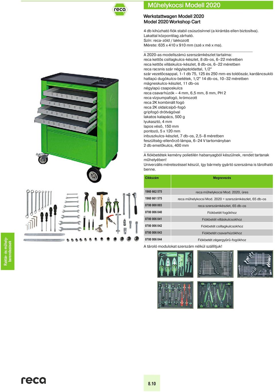 A 2020-as modellszámú szerszámkészlet tartalma: reca kettős csillagkulcs-készlet, 8 db-os, 6 22 méretben reca kettős villáskulcs-készlet, 8 db-os, 6 22 méretben reca racsnis szár négylaptoldattal,