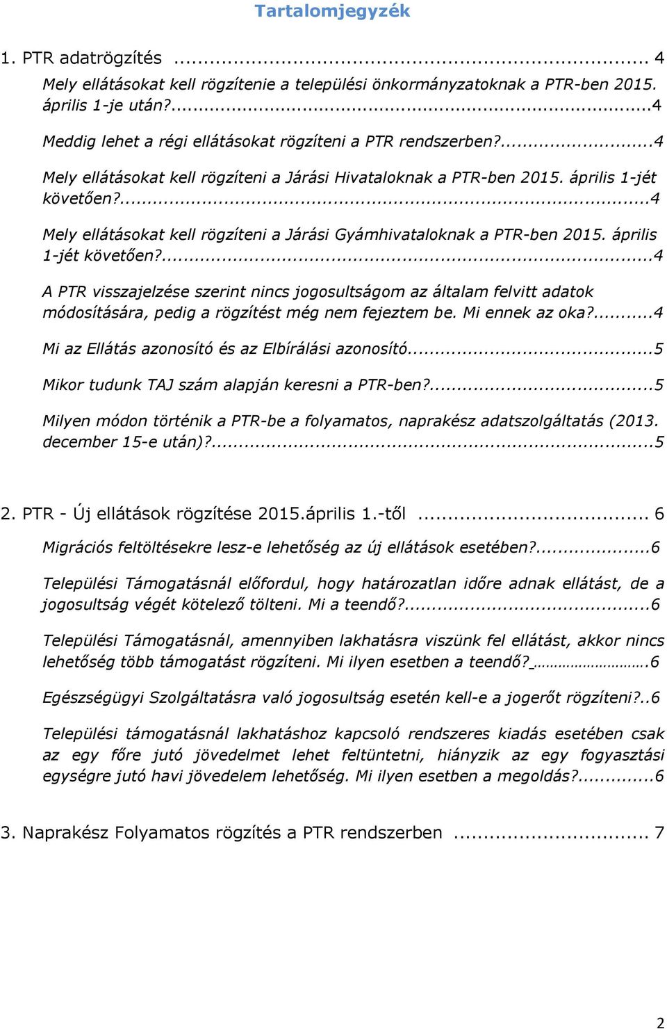 ...4 Mely ellátásokat kell rögzíteni a Járási Gyámhivataloknak a PTR-ben 2015. április 1-jét követően?