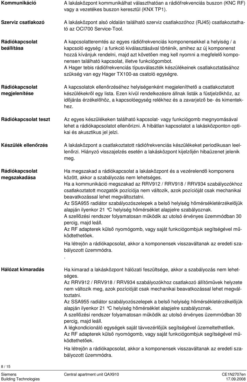 A lakásközpont alsó oldalán található szerviz csatlakozóhoz (RJ45) csatlakoztatható az OCI700 Service-Tool.