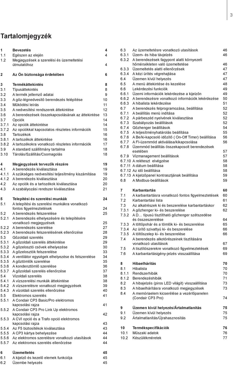 6 A berendezések összekapcsolásának az áttekintése 13 3.7 Opciók 14 3.7.1 Az opciók áttekintése 14 3.7.2 Az opciókkal kapcsolatos részletes információk 15 3.8 Tartozékok 16 3.8.1 A tartozékok áttekintése 16 3.