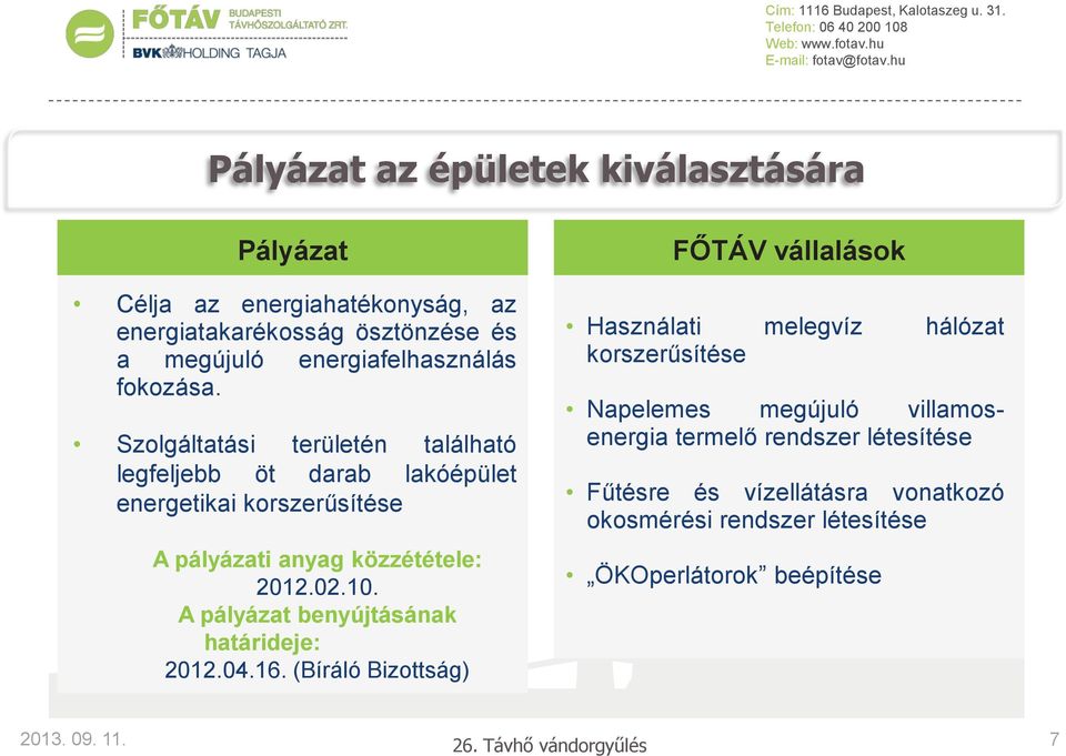 10. A pályázat benyújtásának határideje: 2012.04.16.