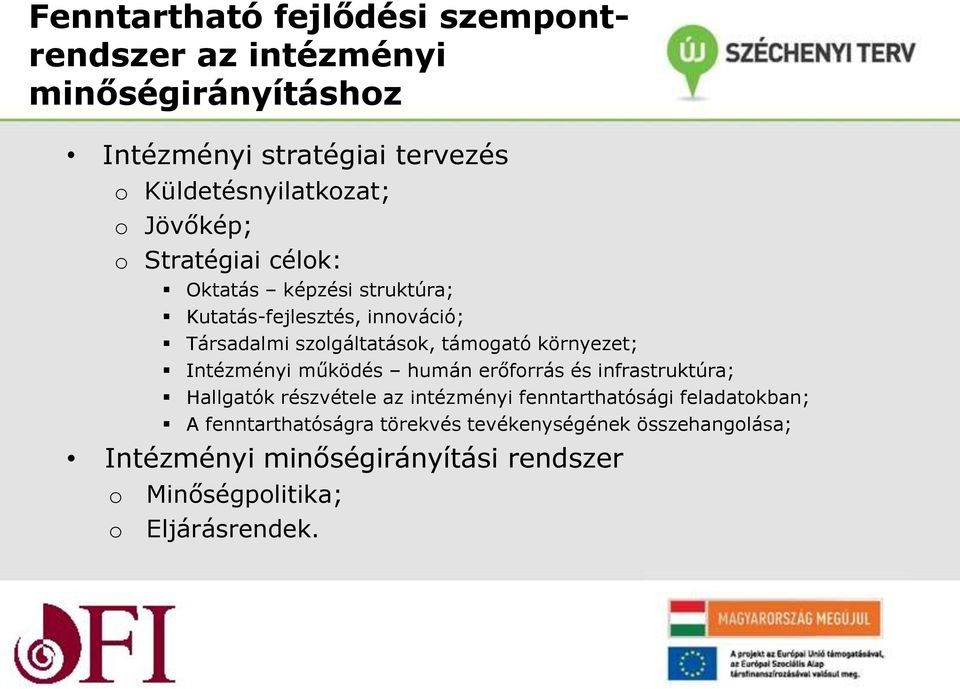 környezet; Intézményi működés humán erőforrás és infrastruktúra; Hallgatók részvétele az intézményi fenntarthatósági