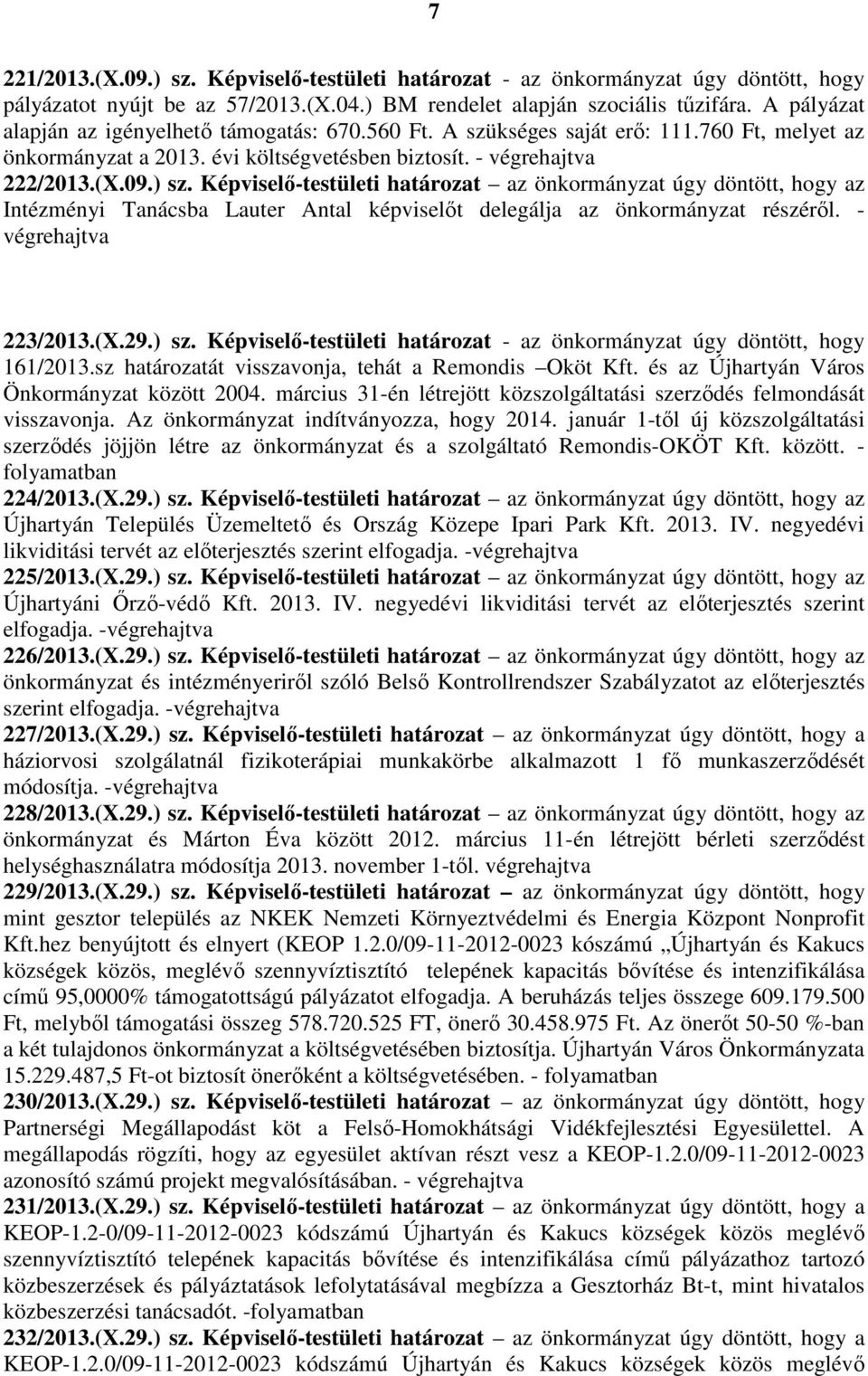 Képviselő-testületi határozat az önkormányzat úgy döntött, hogy az Intézményi Tanácsba Lauter Antal képviselőt delegálja az önkormányzat részéről. - 223/2013.(X.29.) sz.