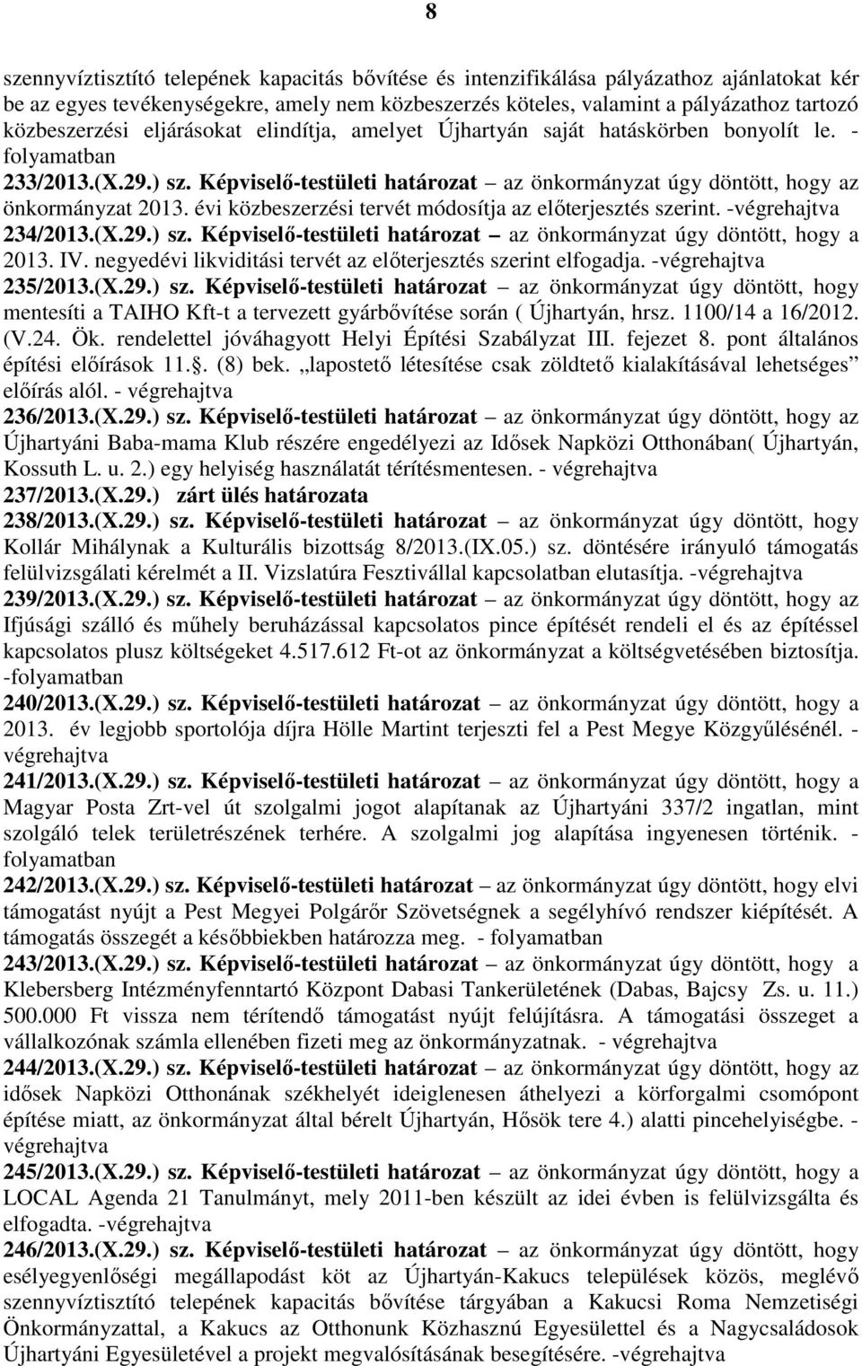 évi közbeszerzési tervét módosítja az előterjesztés szerint. - 234/2013.(X.29.) sz. Képviselő-testületi határozat az önkormányzat úgy döntött, hogy a 2013. IV.