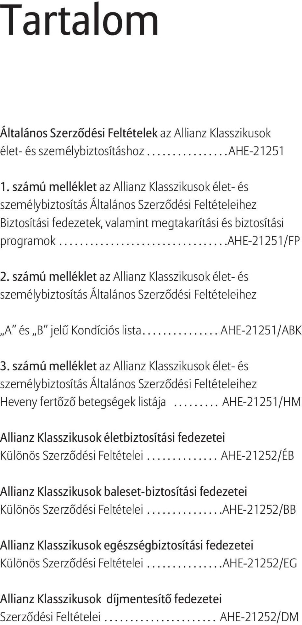 számú melléklet az Allianz Klasszikusok élet- és személybiztosítás Általános Szerződési Feltételeihez A és B jelű Kondíciós lista...ahe-21251/abk 3.