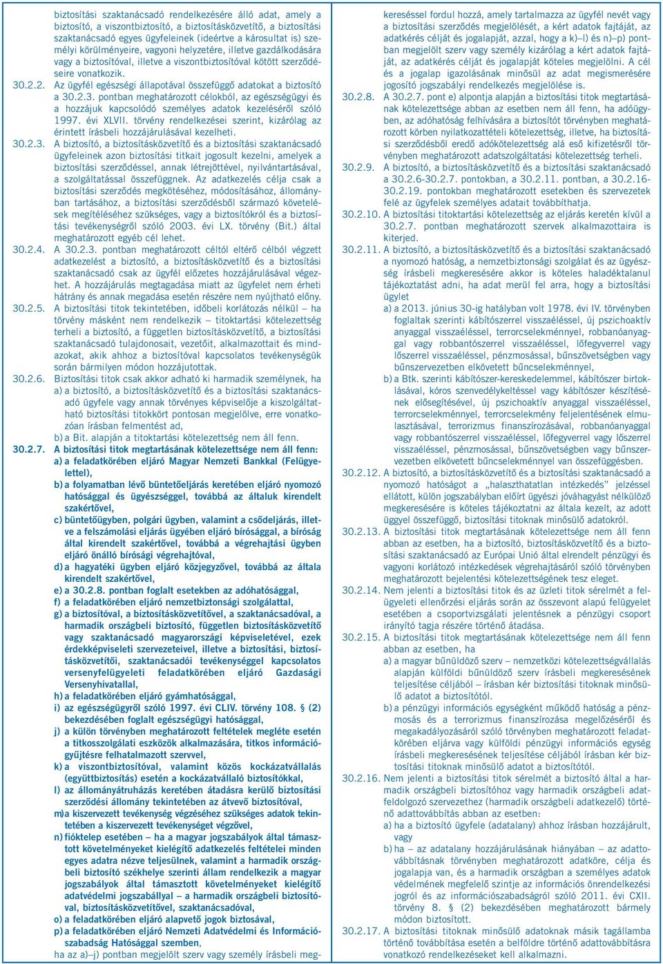 2. Az ügyfél egészségi állapotával összefüggő adatokat a biztosító a 30.2.3. pontban meghatározott célokból, az egészségügyi és a hozzájuk kapcsolódó személyes adatok kezeléséről szóló 1997.