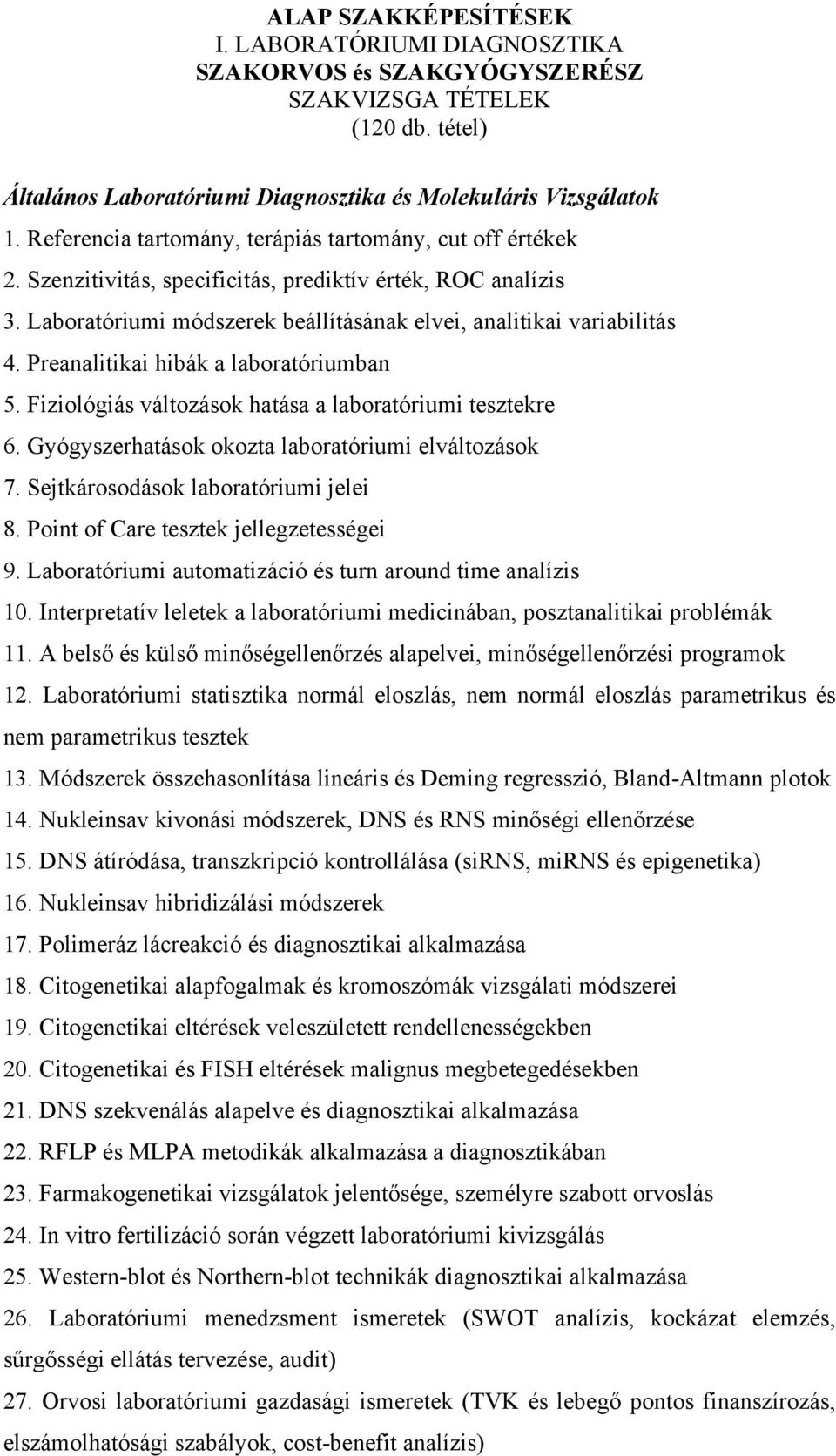 Preanalitikai hibák a laboratóriumban 5. Fiziológiás változások hatása a laboratóriumi tesztekre 6. Gyógyszerhatások okozta laboratóriumi elváltozások 7. Sejtkárosodások laboratóriumi jelei 8.